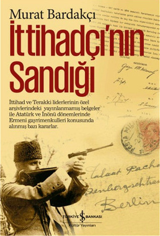 İttihadçı'nın Sandığı: İttihad ve Terakki Liderlerinin Özel Arşivlerindeki Yayınlanmamış Belgeler İle (Hardcover)