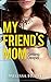 My Friend's Mom: An Adult Romance Erotic Story by Melissa Hurst: Getting Deeper