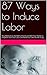 Inducing Labor: 87 Natural Ways to Induce Labor as You Near Your Pregnancy Due Date