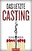 Das letzte Casting: Roman (German Edition)