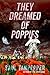They Dreamed of Poppies: A short technothriller about the Fate of Man
