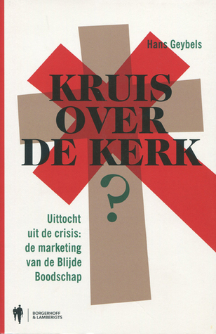 Kruis over de kerk. Uittocht uit de crisis: de marketing van de Blijde boodschap