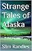 Strange Tales of Alaska by Slim Randles