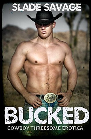 BUCKED (MMM Cowboy Threesome Erotica)