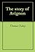 The story of Avignon by Thomas Okey