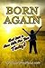 Born Again: God Has a New Life for You Today!