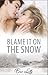 Blame It on the Snow
