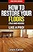 How To Restore Your Floors ...