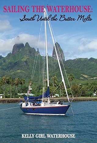 Sailing The Waterhouse South Until the Butter Melts (Kindle Edition)