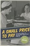 A Small Price to Pay: Consumer Culture on the Canadian Home Front, 1939-45 (Studies in Canadian Military History)