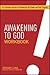 Awakening to God Workbook: A 6-Session Journey to Discovering His Power and Your Purpose