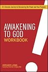 Awakening to God Workbook: A 6-Session Journey to Discovering His Power and Your Purpose