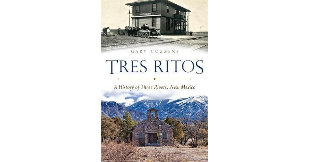 Tres Ritos A History of Three Rivers, New Mexico by Gary Cozzens