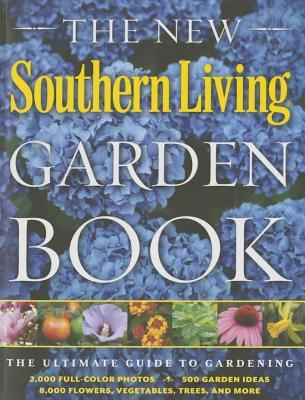 The New Southern Living Garden Book: The Ultimate Guide to Gardening (Paperback)