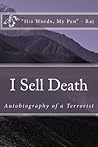I Sell Death - Autobiography of a Terrorist by Raj