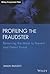 Profiling The Fraudster: Removing the Mask to Prevent and Detect Fraud (Wiley Corporate F&A)