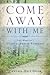 Come Away With Me: Pray! Magazine's Guide to Prayer Retreats