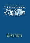 Wage Labour and Unfreedom in Agriculture: An Indian Case Study (WIDER Studies in Development Economics) Wage Labour and Unfreedom in Agriculture: An Indian Case Study (WIDER Studies in Development Economics)