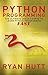 Python: Learn Python FAST - The Ultimate Crash Course to Learning the Basics of the Python Programming Language In No Time (Python, Python Programming, Python Course, Python Development Book 1)