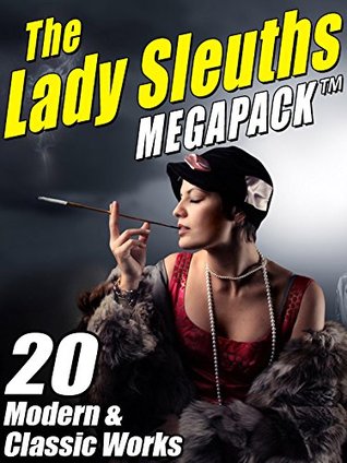 The Lady Sleuths MEGAPACK ®: 20 Modern and Classic Tales of Female Detectives (Kindle Edition)