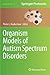 Organism Models of Autism Spectrum Disorders (Neuromethods, 100)