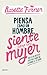 Piensa como un hombre, siente como una mujer: Todo lo que necesitas saber para conquistar al hombre de tus sueños (Biblioteca Rosetta Forner) (Spanish Edition)