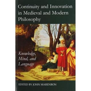 Continuity and Innovation in Medieval and Modern Philosophy: Knowledge, Mind and Language (Proceedings of the British Academy: Themed volumes of essays in the humanities and social sciences, 189)