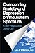 Overcoming Anxiety and Depression on the Autism Spectrum: A Self-Help Guide Using CBT