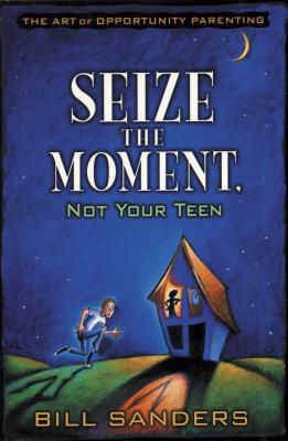 Seize the Moment (Not Your Teen)