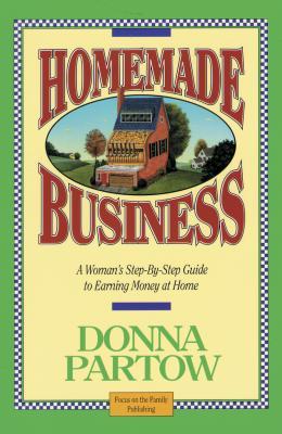 Homemade Business ~ A Woman's Step-By-Step Guide to Earning Money at Home