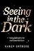 Seeing in the Dark: Finding...