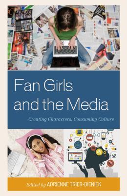 Fan Girls and the Media: Creating Characters, Consuming Culture (Hardcover)