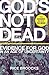 God's Not Dead: Evidence for God in an Age of Uncertainty