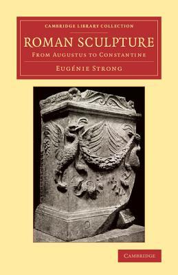 Roman Sculpture: From Augustus to Constantine (Cambridge Library Collection - Classics)