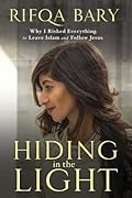 Hiding in the Light: Why I Risked Everything to Leave Islam and Follow Jesus