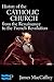 History of the Catholic Church from the Renaissance to the Fr... by James MacCaffrey