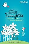 God's Beautiful Daughter: Discover the love of your heavenly father (Faithgirlz) God's Beautiful Daughter: Discover the love of your heavenly father (Faithgirlz)