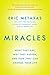Miracles: What They Are, Why They Happen, and How They Can Change Your Life