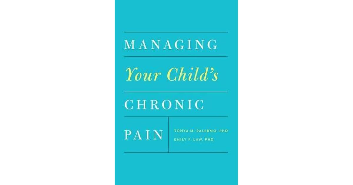 Managing Your Child's Chronic Pain by Tonya M. Palermo
