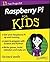 Raspberry Pi For Kids For Dummies by Richard Wentk