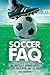 Soccer FAQ: All That's Left to Know About the Clubs, the Players, and the Rivalries