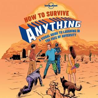 Lonely Planet How to Survive Anything: A Visual Guide to Laughing in the Face of Adversity (Hardcover)