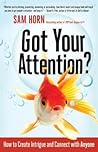 Got Your Attention?: How to Create Intrigue and Connect With Anyone