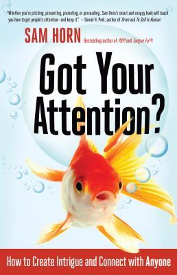 Got Your Attention?: How to Create Intrigue and Connect With Anyone (Paperback)