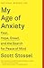 My Age of Anxiety by Scott Stossel