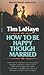 How to Be Happy Though Married by Tim LaHaye