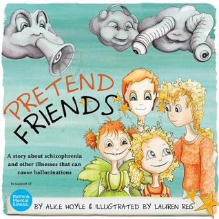 Pretend Friends: A story about schizophrenia and other illnesses that can cause hallucinations (Hardcover)