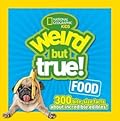 Weird But True! Food: 300 Bite-Size Facts About Incredible Edibles