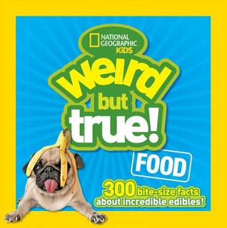 Weird But True! Food: 300 Bite-Size Facts About Incredible Edibles