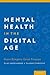 Mental Health in the Digital Age Grave Dangers, Great Promise by Elias Aboujaoude